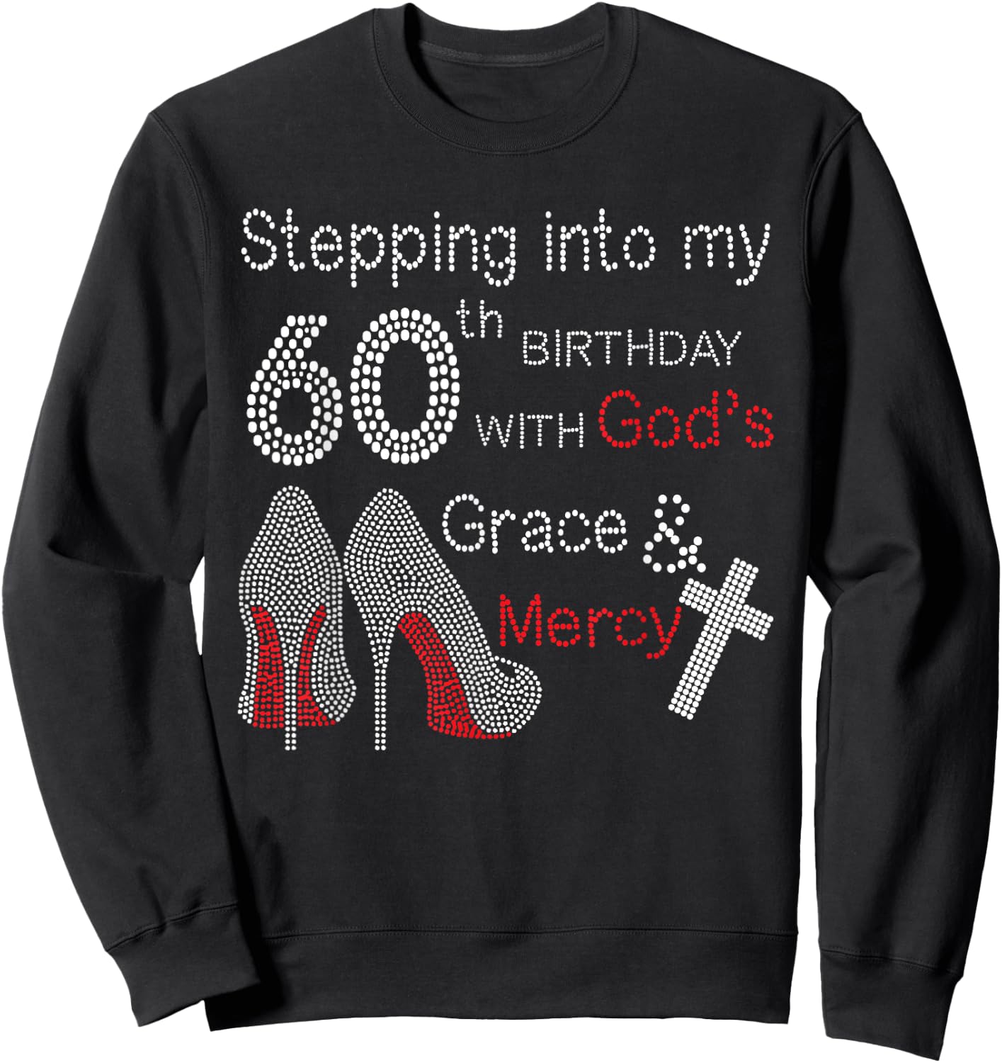 Stepping Into My 60th Birthday With God's Grace And Mercy Sweatshirt - Sweatshirt | Black