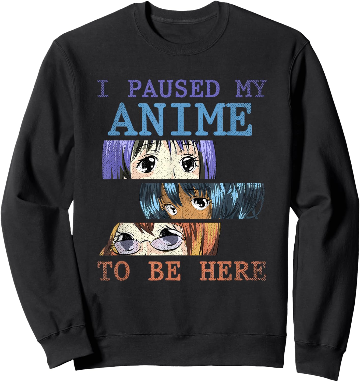 I have paused my anime to be here funny anime Sweatshirt - Sweatshirt | Black
