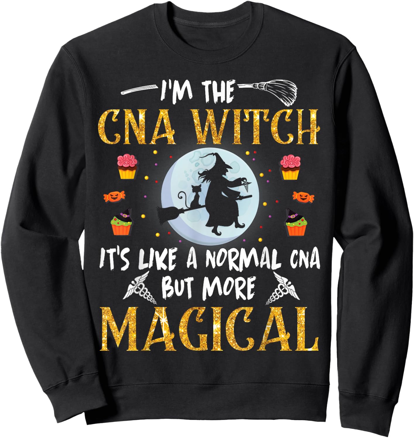 I'm The CNA Nurse Witch It's Like A Normal But More Magical Sweatshirt - Sweatshirt | Black