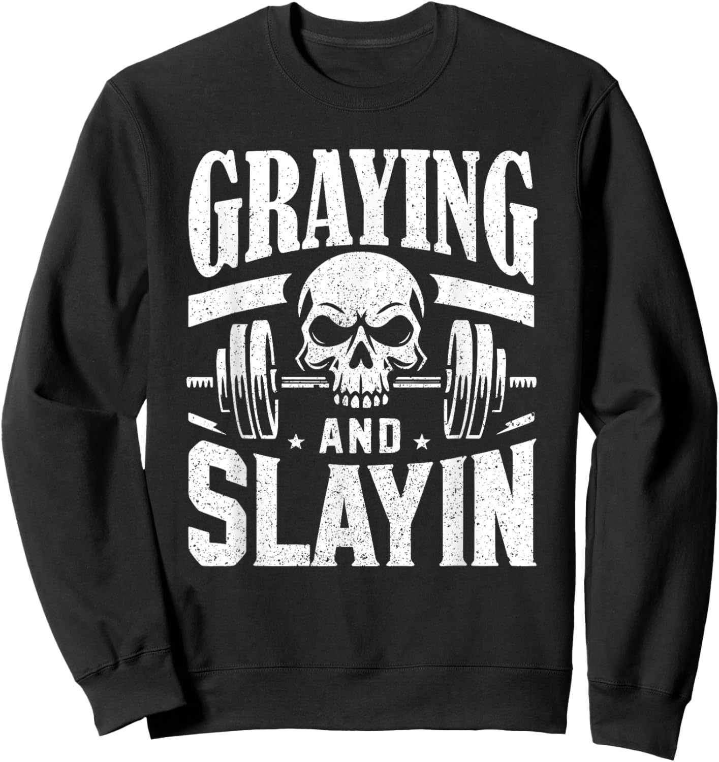 Greyin And Slayin Graying And Slaying Workout Gym Sweatshirt - Sweatshirt | Black