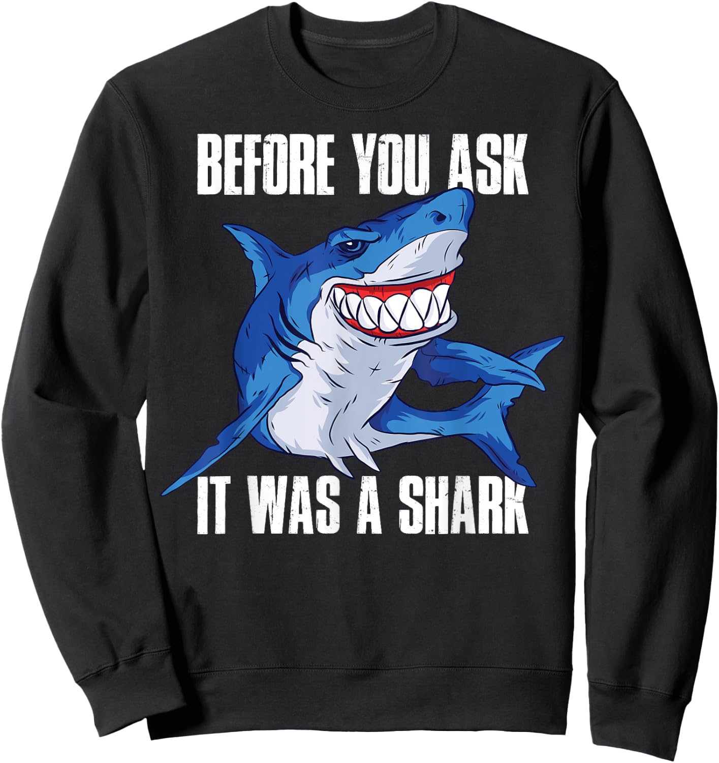 Before You Ask It Was a Shark Sweatshirt - Sweatshirt | Black