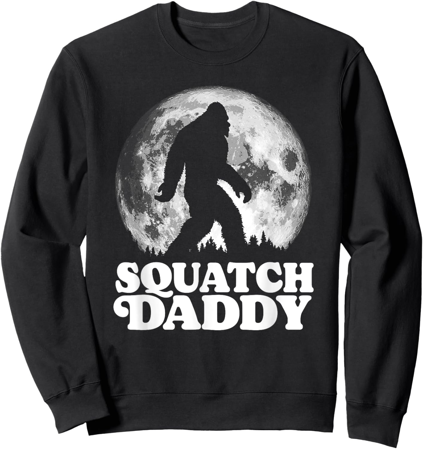 Squatch Daddy! Funny Bigfoot at Night Moon Graphic Sweatshirt - Sweatshirt | Black