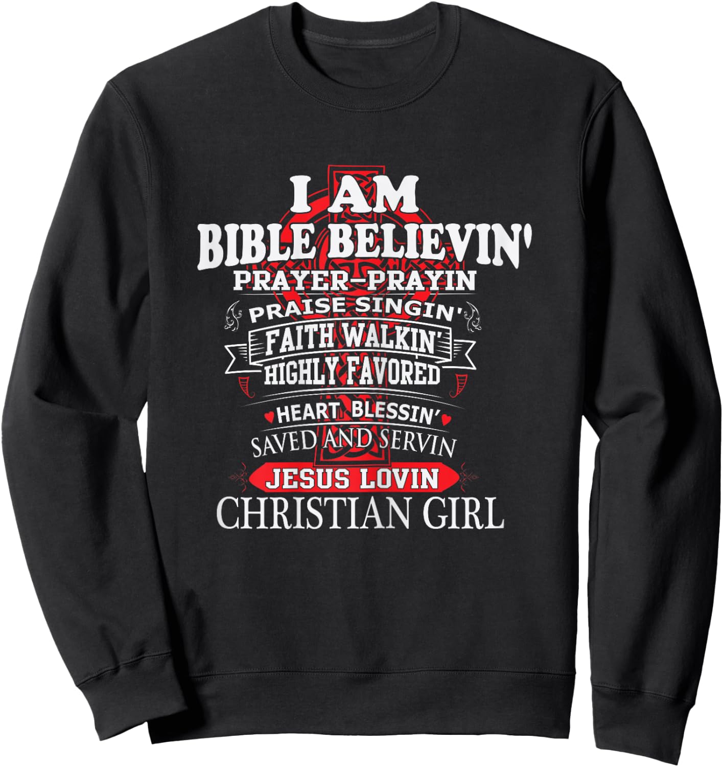 I Am Bible Believin' Prayer Prayin Praise Singin' Christian Sweatshirt - Sweatshirt | Black