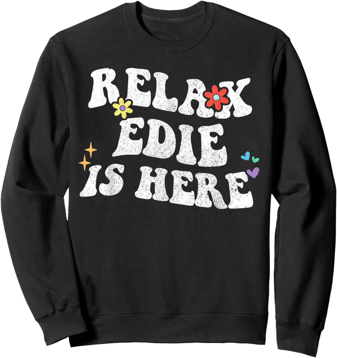 Retro Groovy Relax EDIE Is Here Funny Mother's Day Name Sweatshirt - Sweatshirt | Black