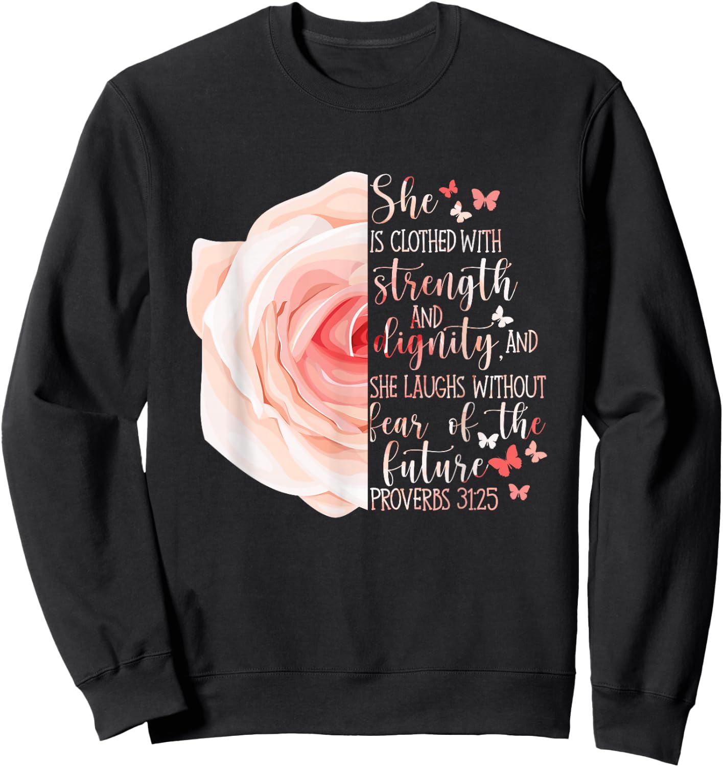 Christian Bible Verse Proverbs 31:25 Rose Flower Sweatshirt - Sweatshirt | Black
