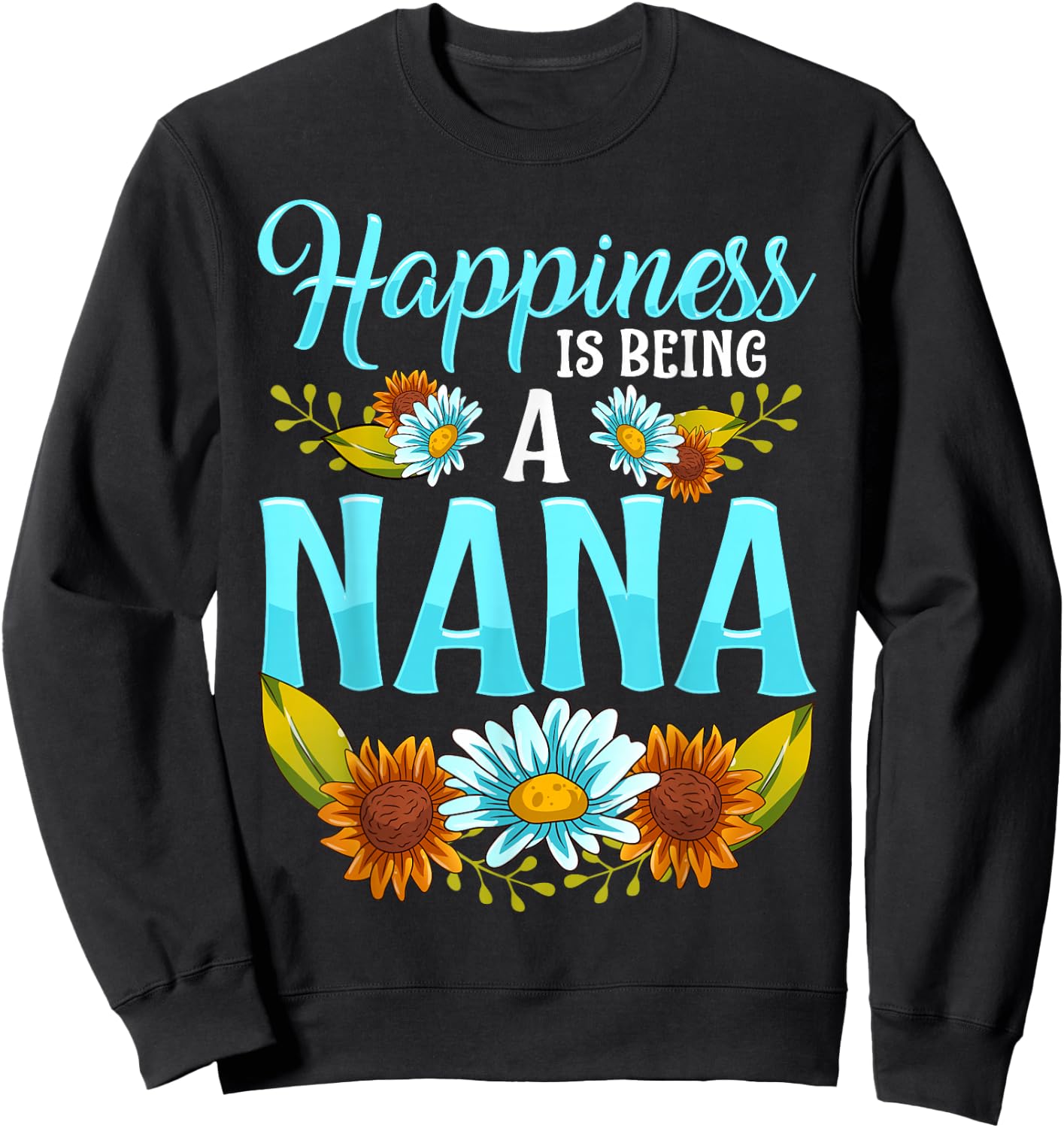 Happiness Is Being A Nana Cute Floral Mothers Day Gifts Sweatshirt - Sweatshirt | Black