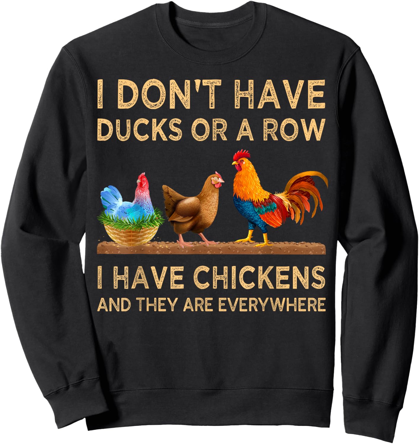 I Don't Have Ducks Or A Row I Have Chickens Are Everywhere Sweatshirt - Sweatshirt | Black