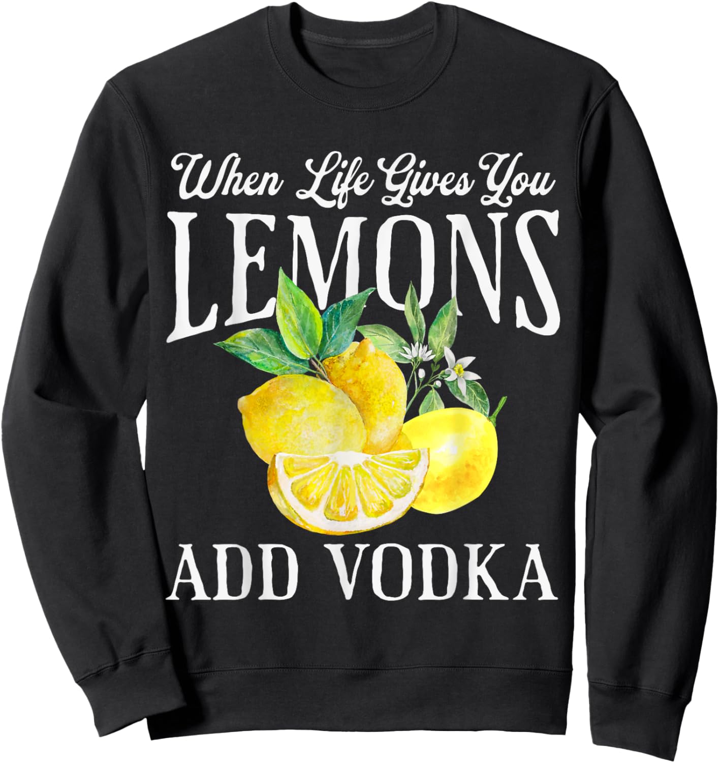 When Life Gives You Lemons Add Vodka Funny Saying Vintage Sweatshirt - Sweatshirt | Black