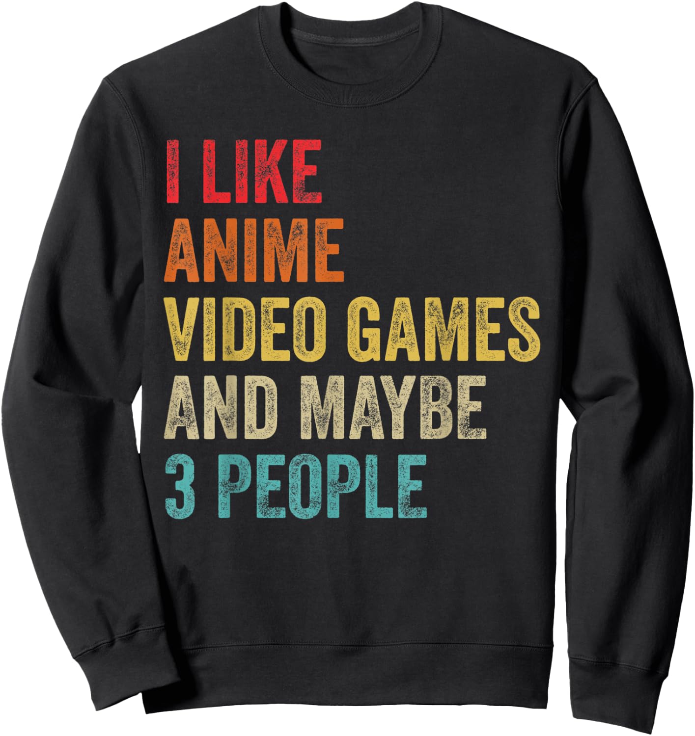 I Like Anime Video Games & Maybe 3 People Gaming Lover Gifts Sweatshirt - Sweatshirt | Black