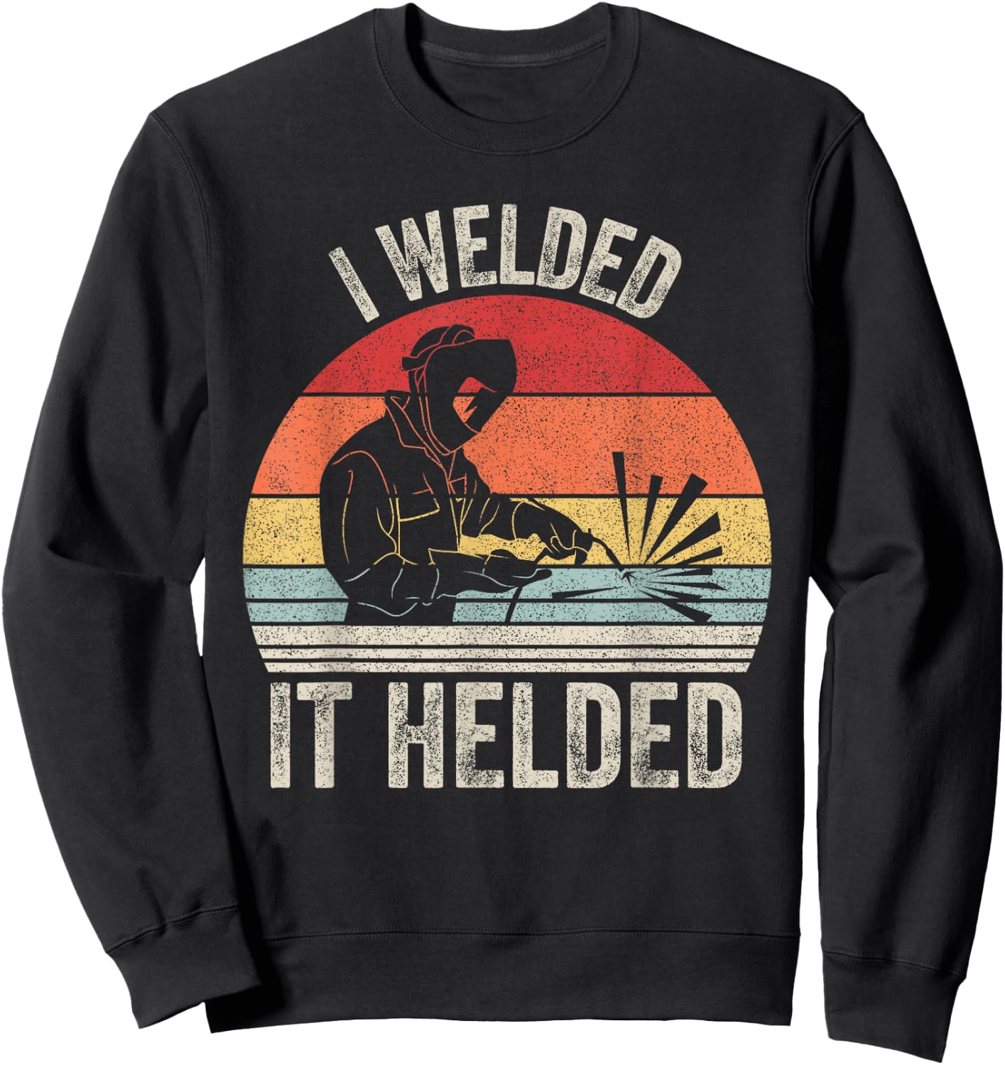 Vintage Retro I Welded It Helded Shirt Welder Gift Welding Sweatshirt - Sweatshirt | Black