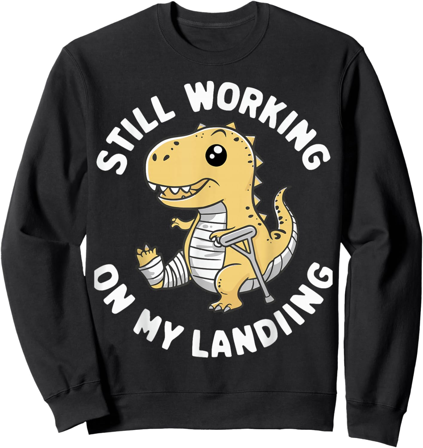 Still Working On My Landing Dinosaur Broken Bone Sweatshirt - Sweatshirt | Black
