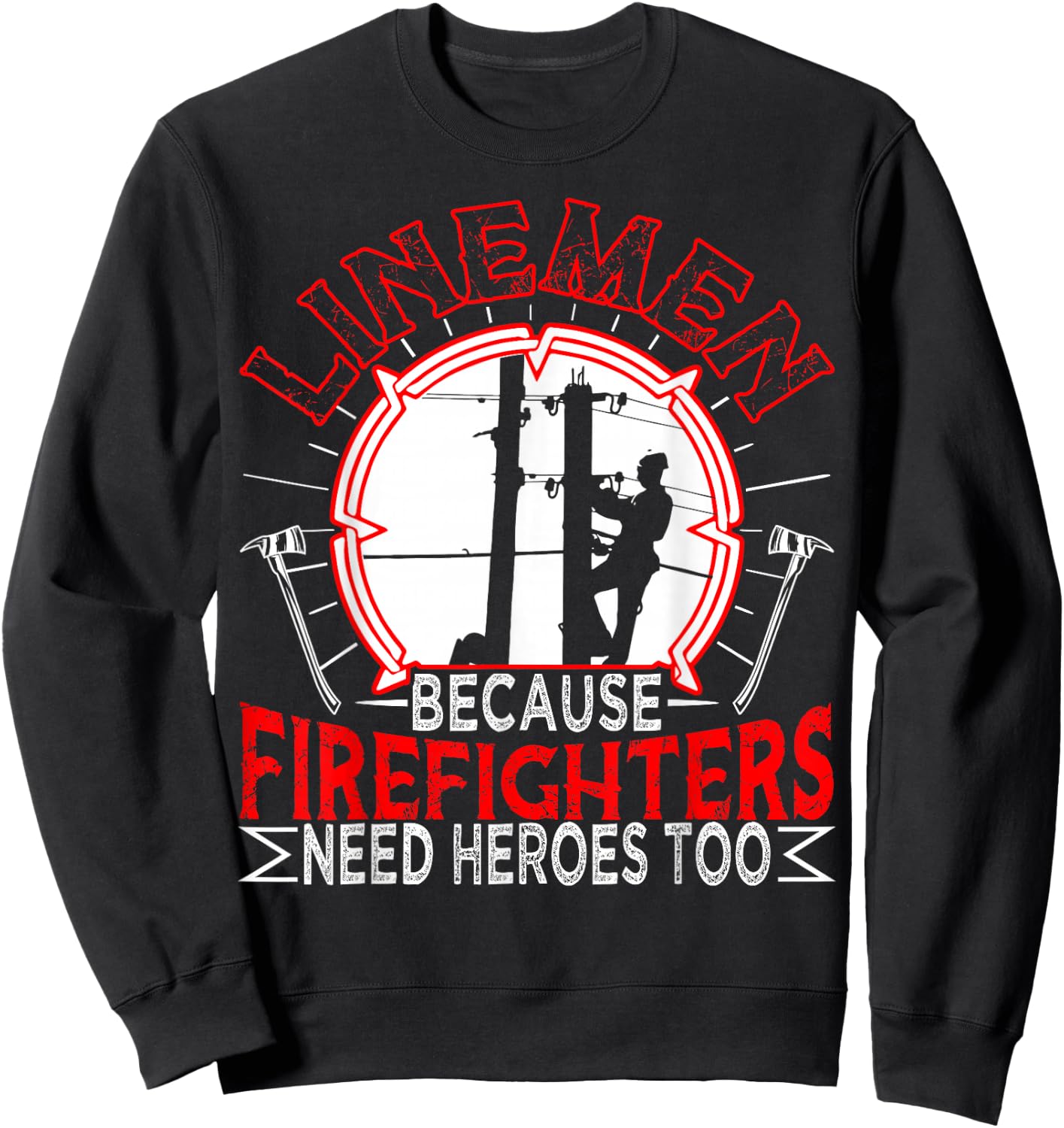 Linemen Because Firefighters Need Heroes Too Funny Sweatshirt - Sweatshirt | Black