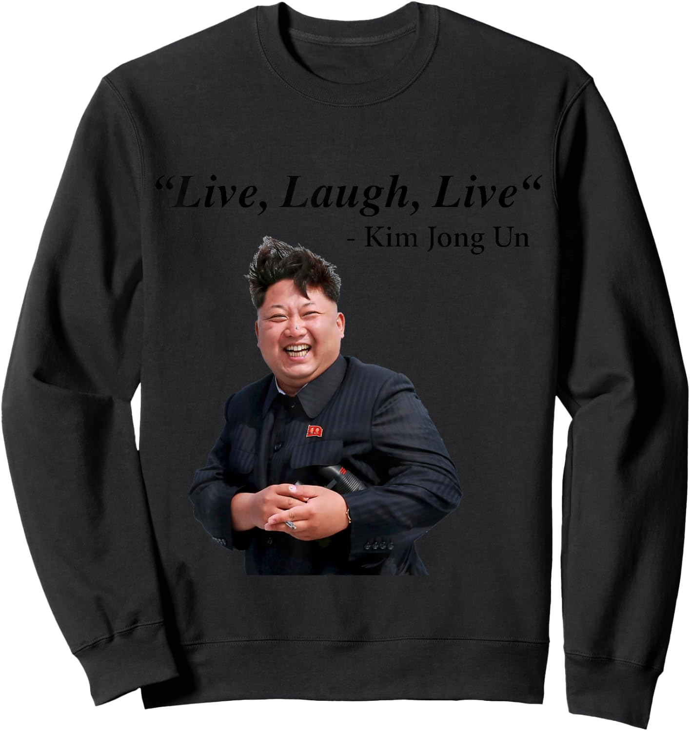 Live, Laugh, Live - Kim Jong Un North Korea Dictator Rocketman Sweatshirt - Sweatshirt | Black
