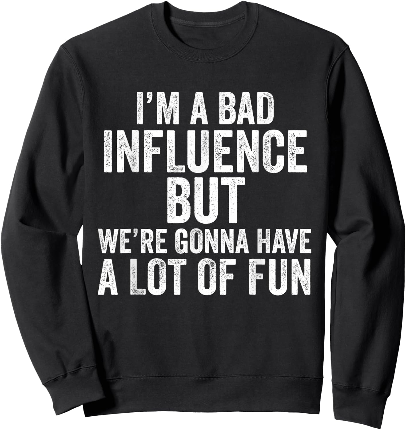 I'm a Bad Influence but we're gonna have a lot of fun saying Sweatshirt - Sweatshirt | Black