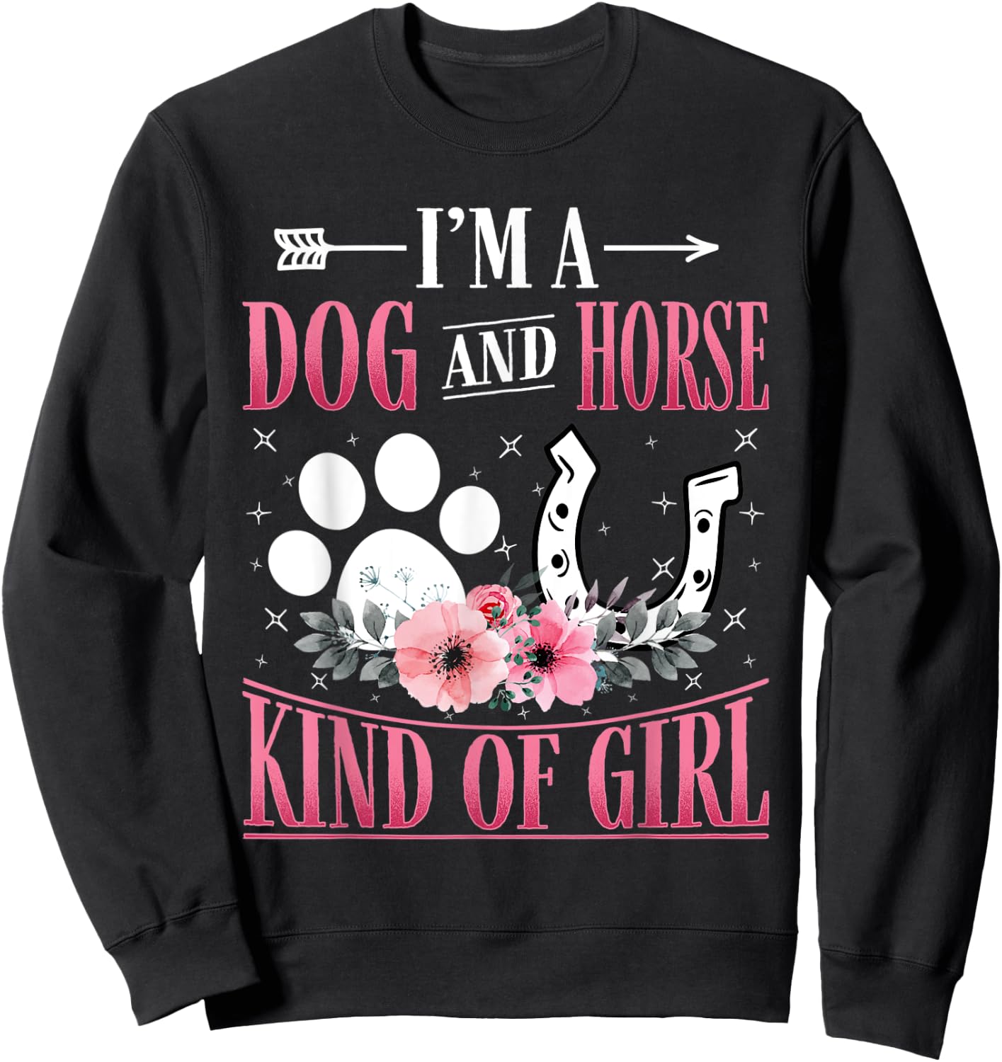I'm A Dog And Horse Kind Of Girl Paw Design Horseshoe Gift Sweatshirt - Sweatshirt | Black