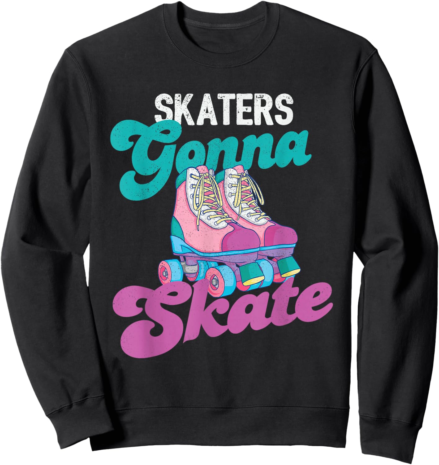 Skaters Gonna Skate - Vintage Roller Skating Skate Skater Sweatshirt - Sweatshirt | Black