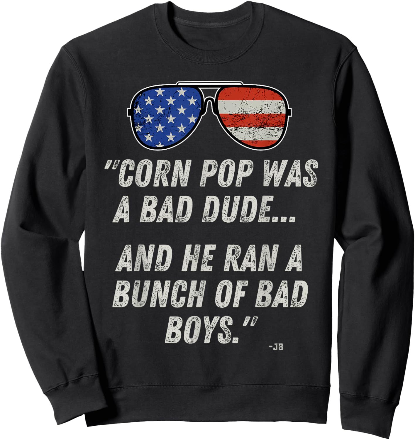 Corn Pop Was A Bad Dude - Funny Joe Biden Parody Sweatshirt - Sweatshirt | Black