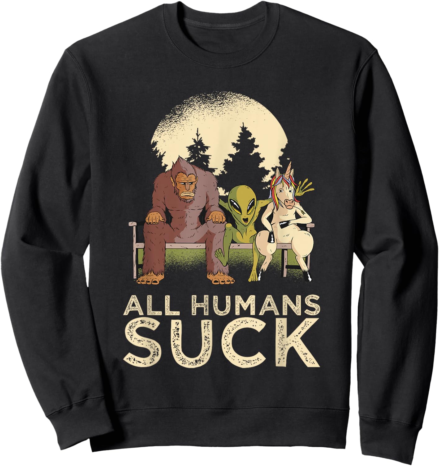 Bigfoot Alien Unicorn All Humans Suck Cryptid Pun Antisocial Sweatshirt - Sweatshirt | Black