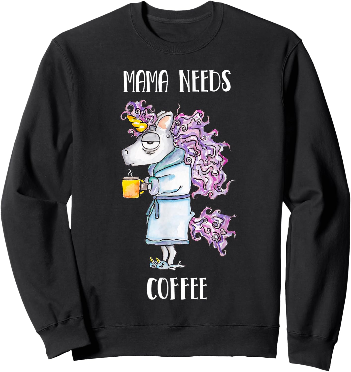 Mama Needs Coffee Funny Unicorn Coffee Sweatshirt - Sweatshirt | Black