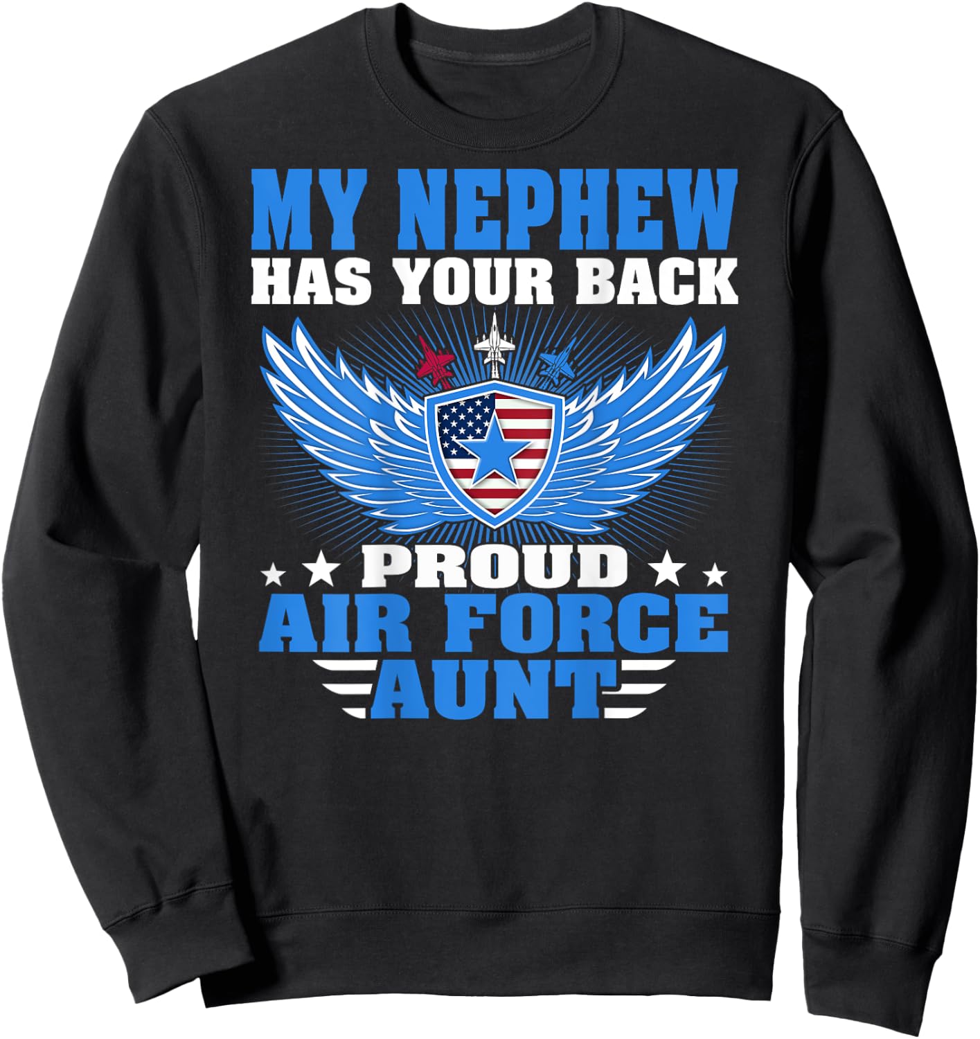 My Nephew Has Your Back Proud Air Force Aunt Military Auntie Sweatshirt - Sweatshirt | Black