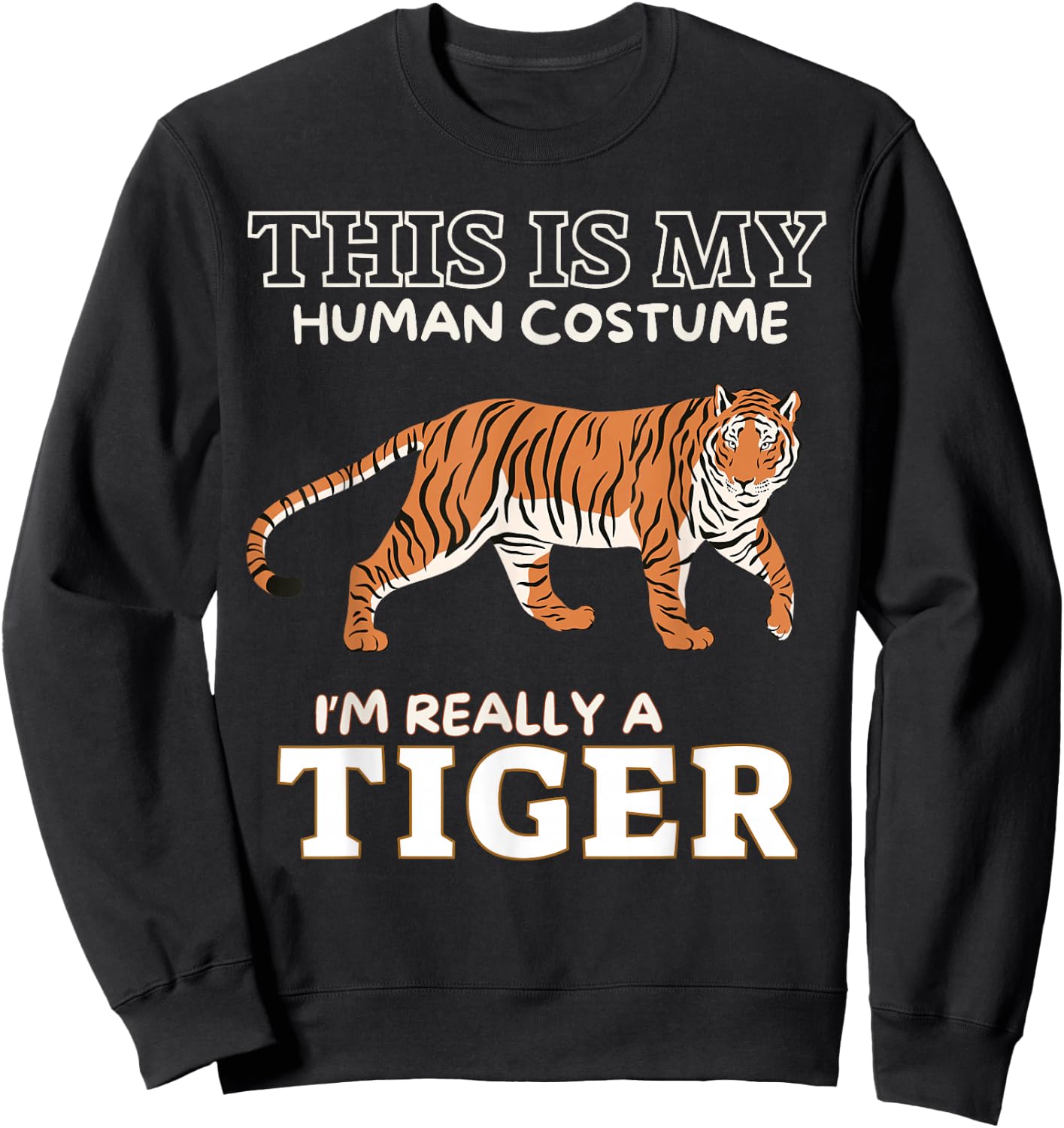 This Is My Human Costume I'm Really A Tiger Funny Halloween Sweatshirt - Sweatshirt | Black