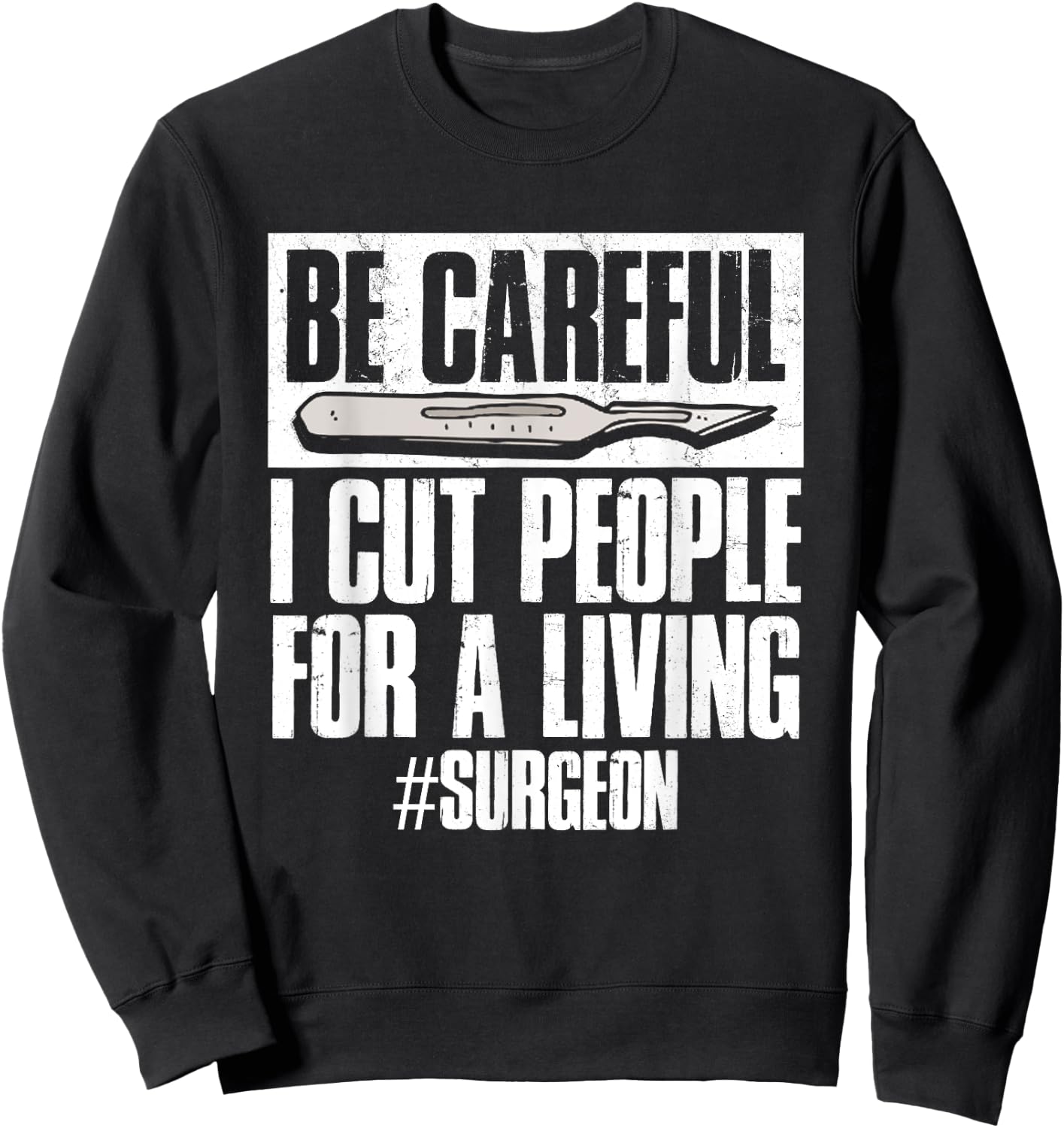 Be Careful I Cut People For Living | Surgeon Surgery Sweatshirt - Sweatshirt | Black