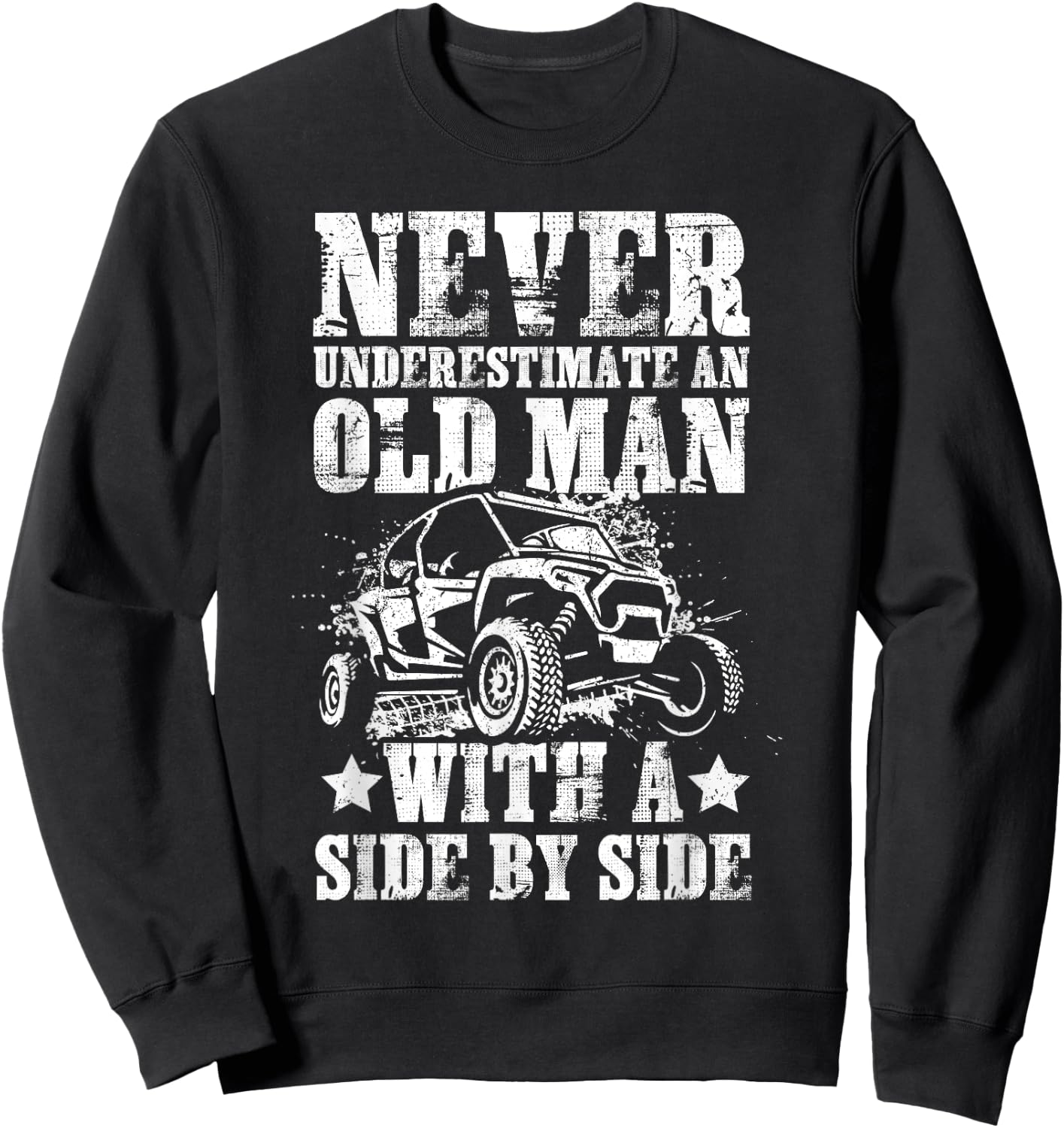 Never Underestimate An Old Man With A Side By Side UTV Sweatshirt - Sweatshirt | Black