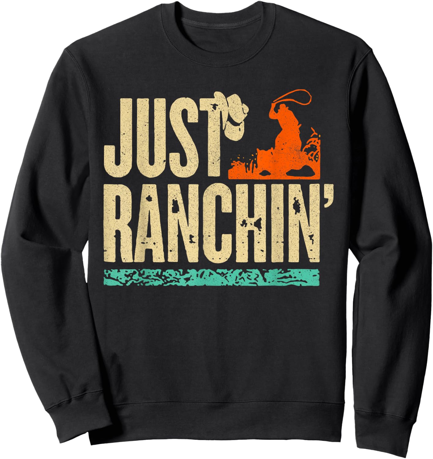 Just Ranchin' Farmer Cowboy Horse Cow Rodeo Lovers Sweatshirt - Sweatshirt | Black