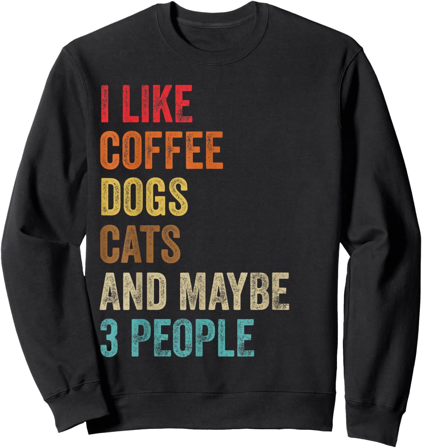 I Like Coffee Dogs Cats & Maybe 3 People Pet Animal Lover Sweatshirt - Sweatshirt | Black
