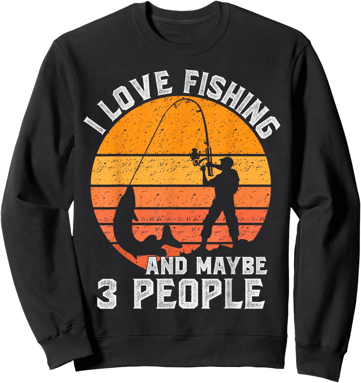 Funny Hunting Gift I Love Fishing and Maybe 3 People Sweatshirt - Sweatshirt | Black