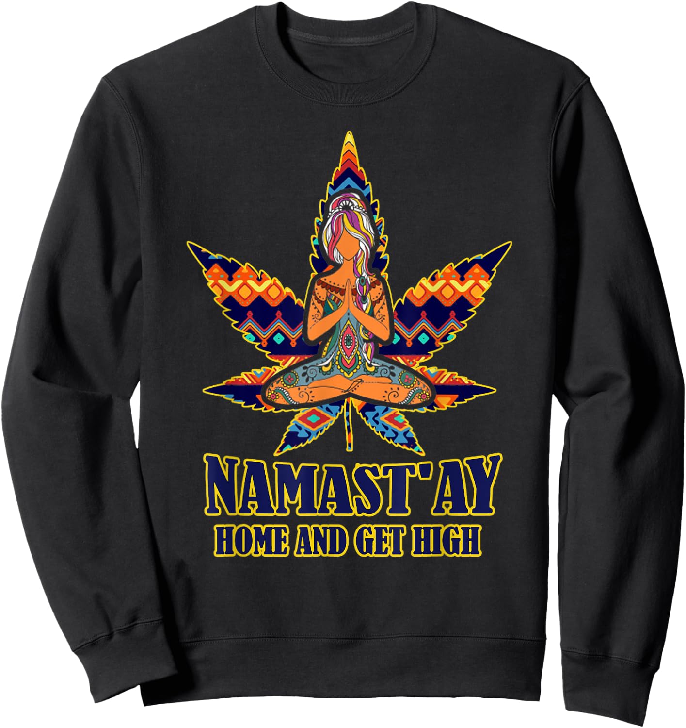 Weed Namast'ay home and get high s namaste love yoga Sweatshirt - Sweatshirt | Black