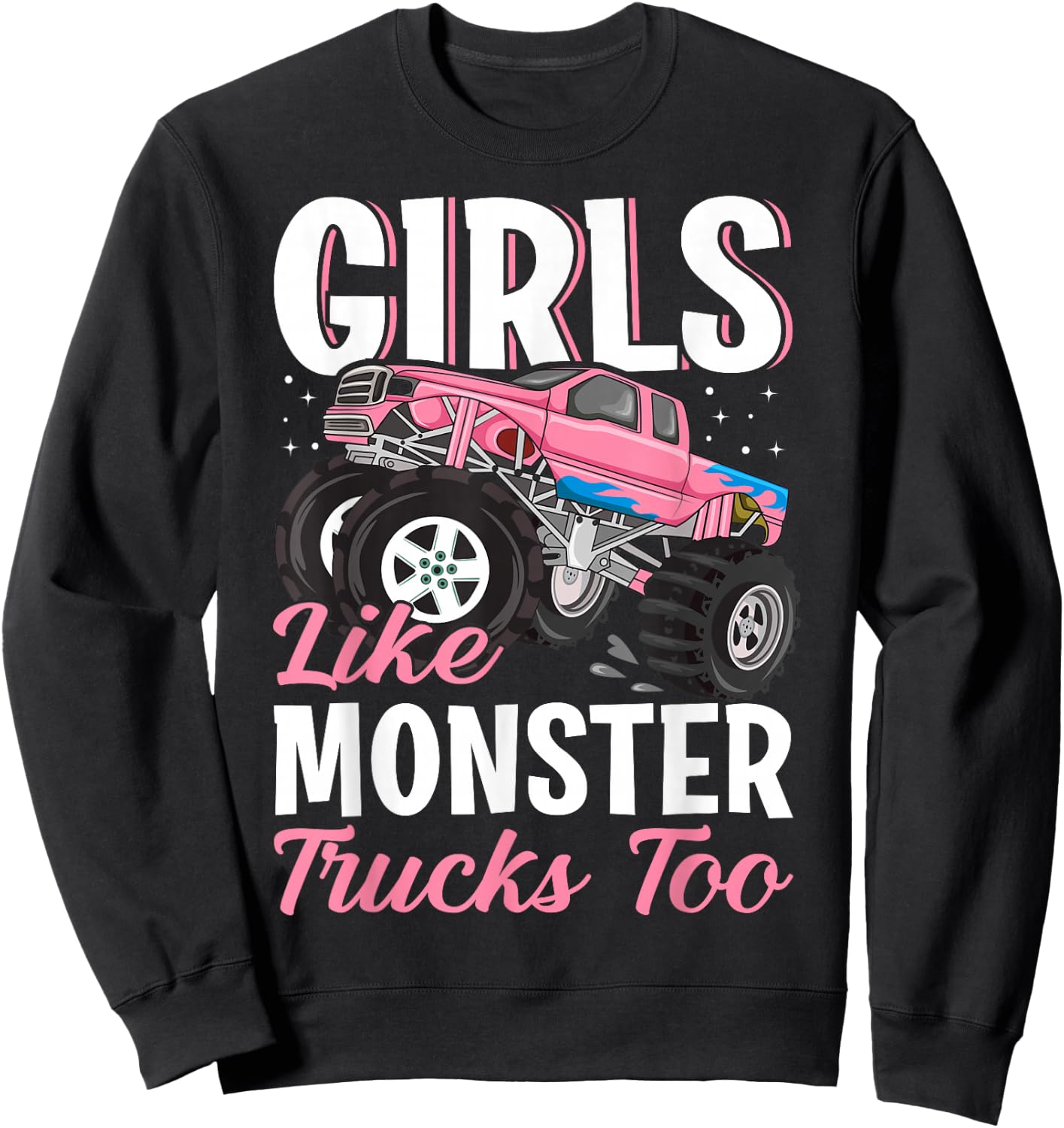 Girls Like Monster Trucks Too - Female Monster Truck Sweatshirt - Sweatshirt | Black