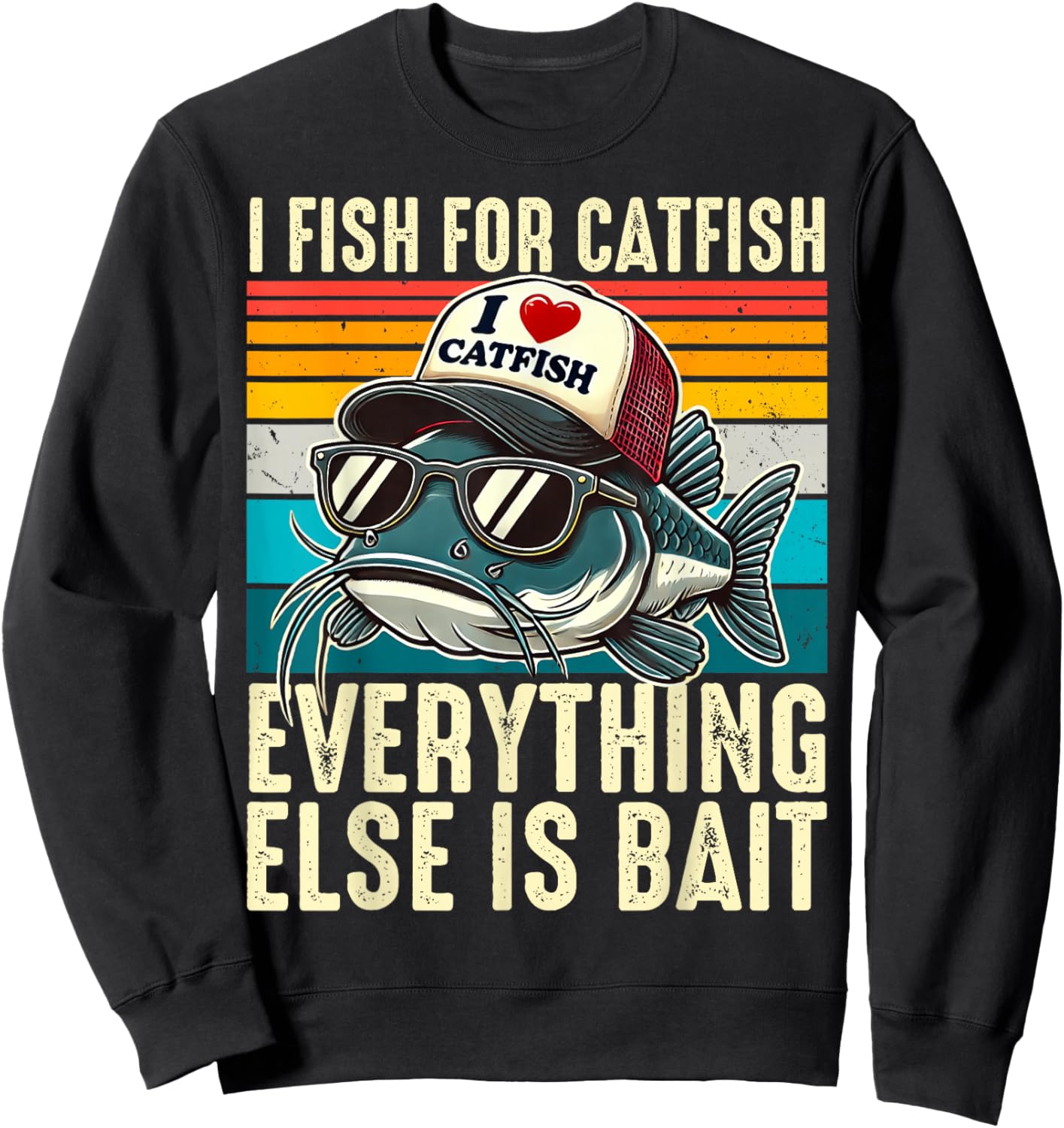 I Fish For Catfish Everything Else Is Bait Catfish Fishing Sweatshirt - Sweatshirt | Black