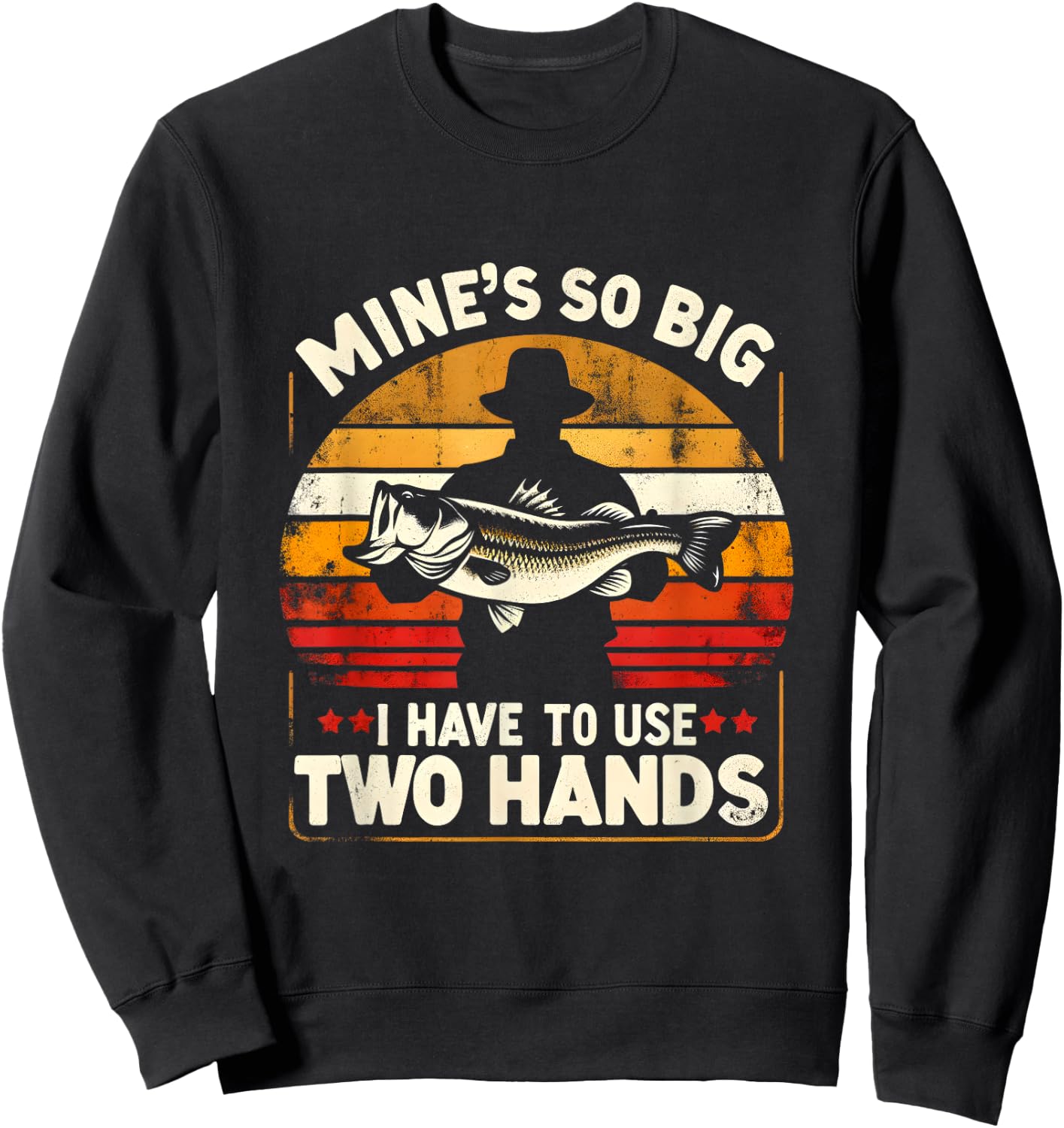 Mine's So Big I Have To Use Two Hands Funny Fishing Dad Sweatshirt - Sweatshirt | Black