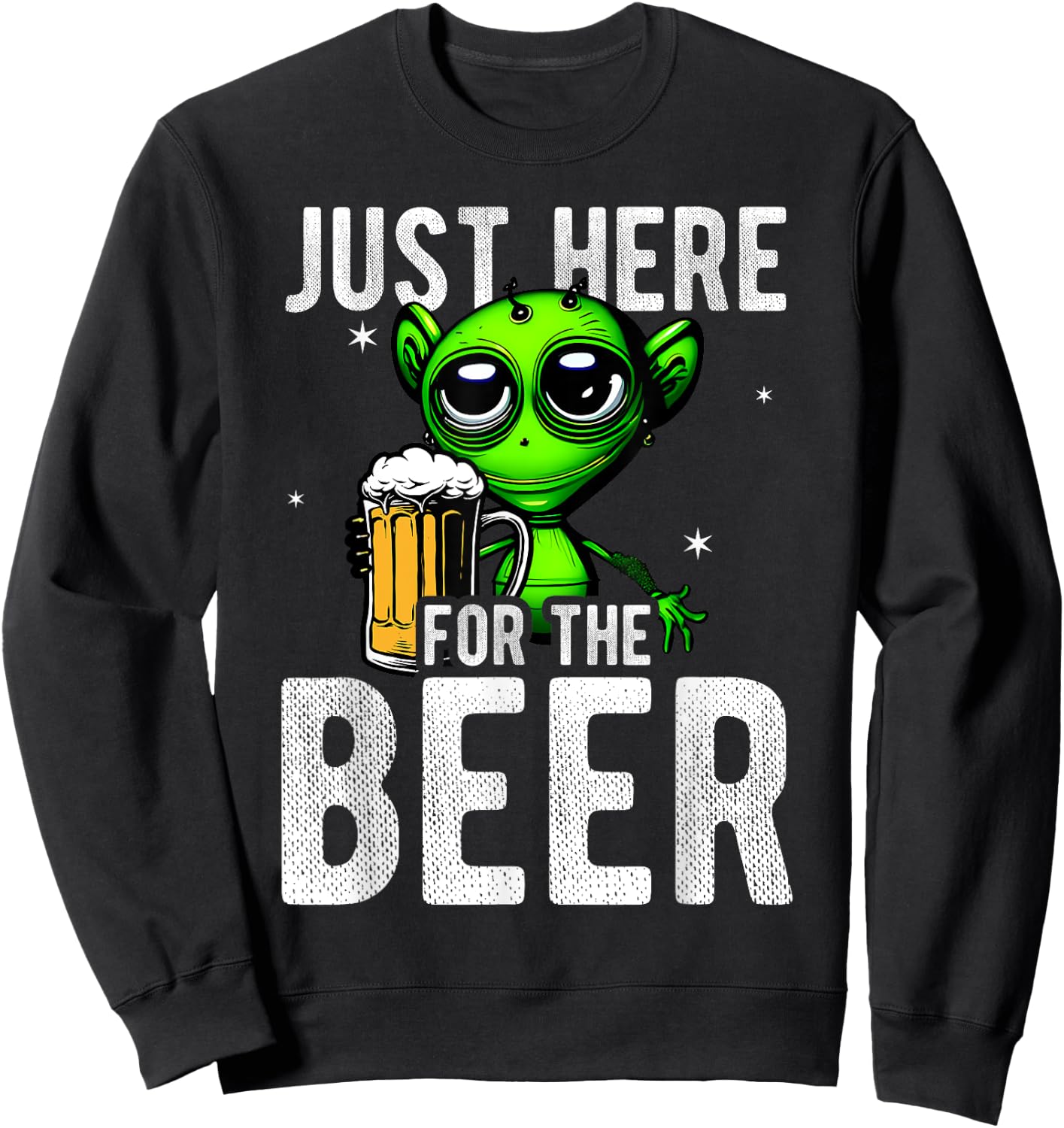 Just Here For The Beer Alien Space Fun Party Beer Drinker Be Sweatshirt - Sweatshirt | Black