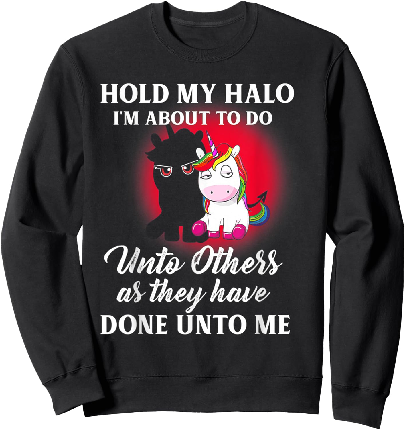 Unicorn Hold My Halo I'm About To Do Unto Others Sweatshirt - Sweatshirt | Black