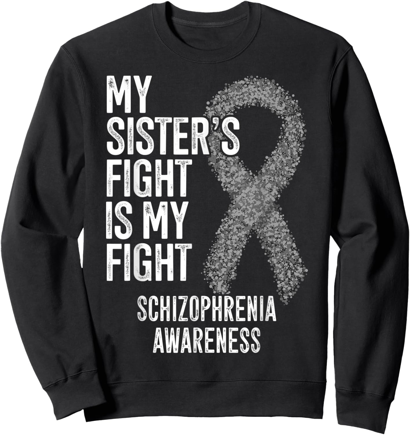 My Sister's Fight Is My Fight Schizophrenia Awareness Sweatshirt - Sweatshirt | Black
