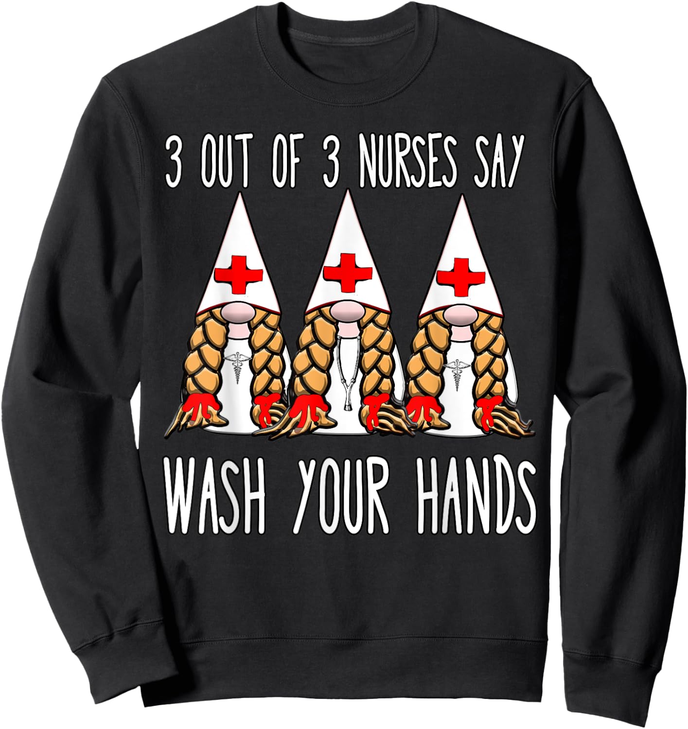 Nurses say wash your hands nurse gnomies gnome funny Sweatshirt - Sweatshirt | Black
