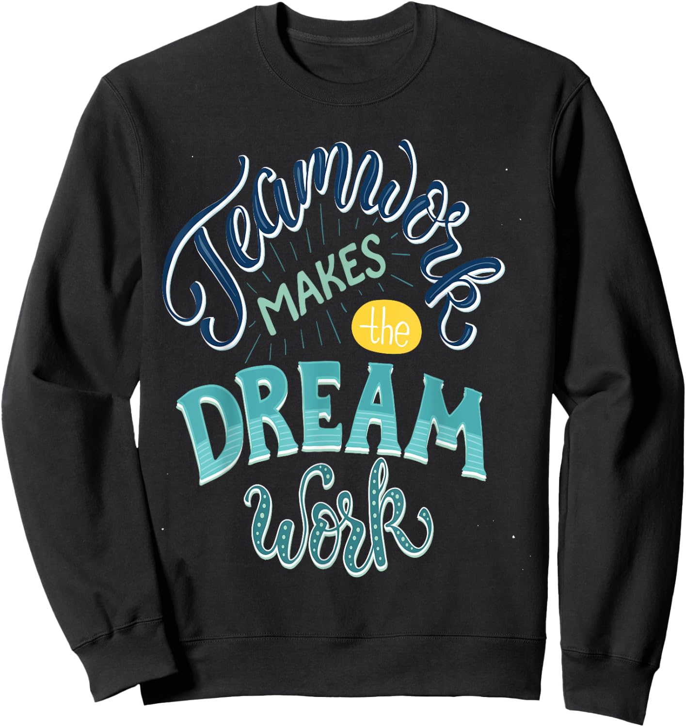 Teamwork Makes The Dream Work Sweatshirt - Sweatshirt | Black