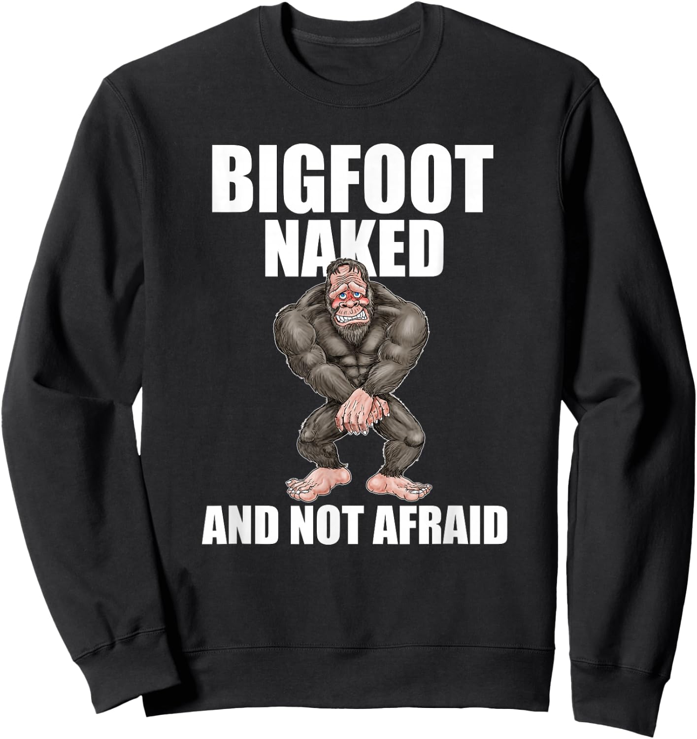 Bigfoot Naked and Not Afraid Shirt Sweatshirt - Sweatshirt | Black