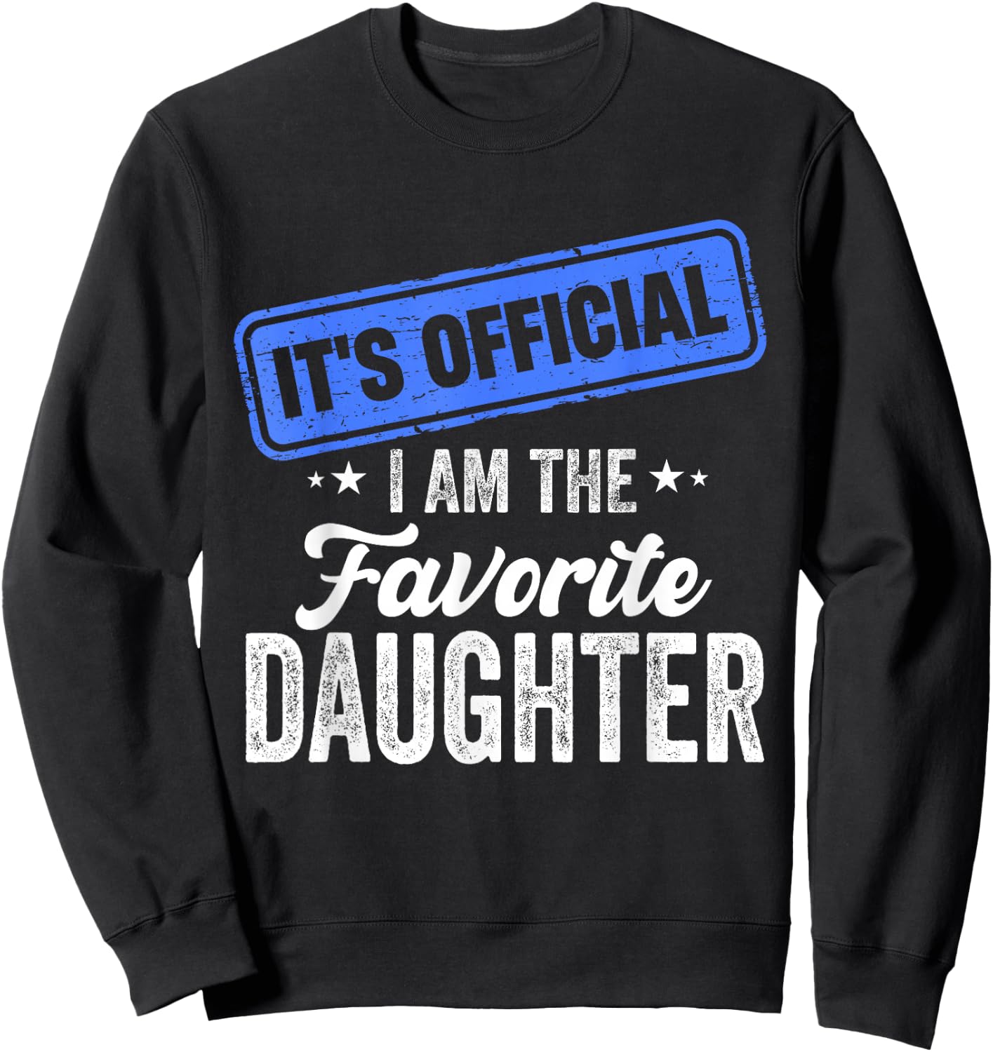 It's Official I'm The Favorite Daughter Funny Sweatshirt - Sweatshirt | Black
