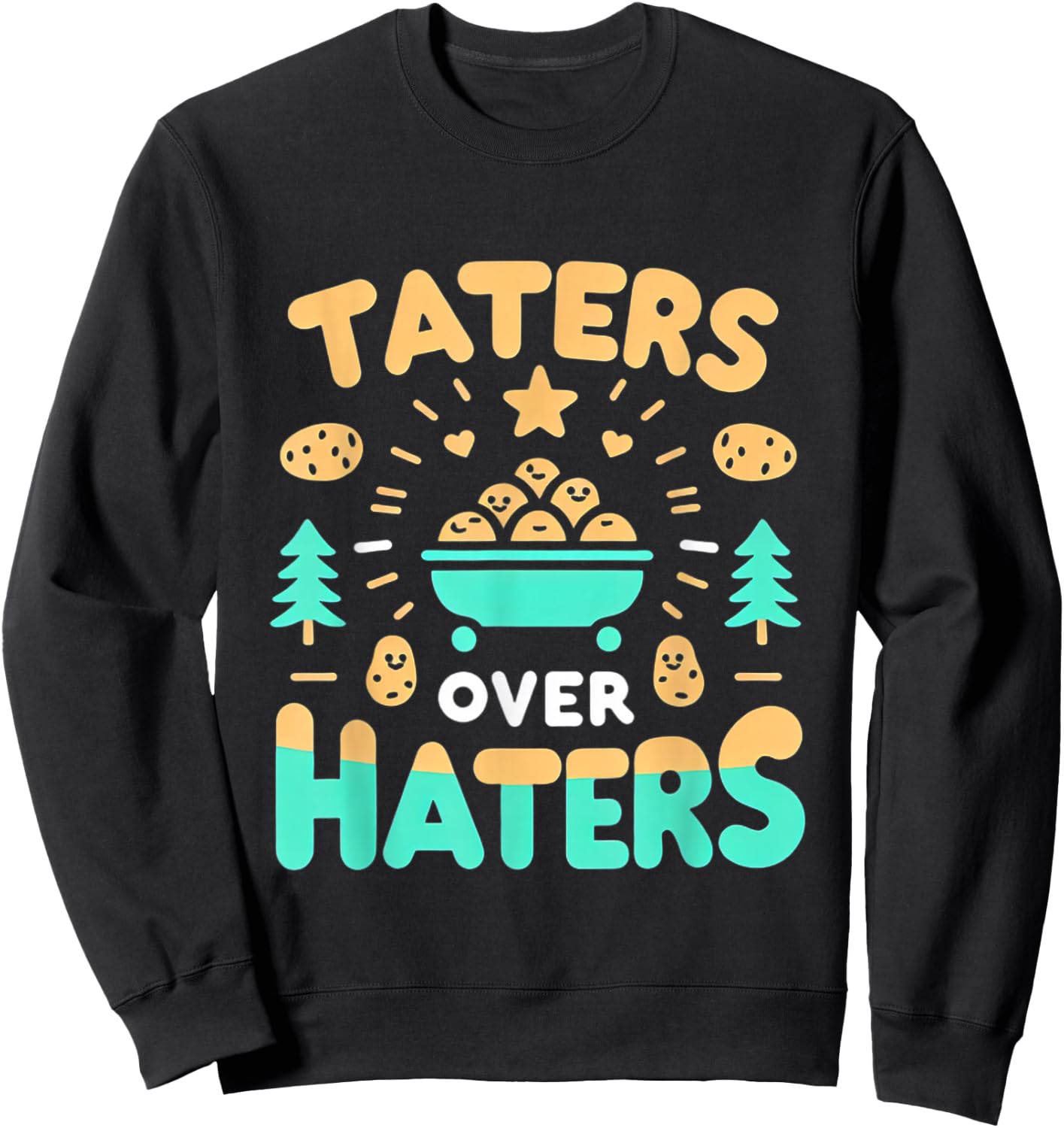 Taters Over Haters Sweatshirt - Sweatshirt | Black