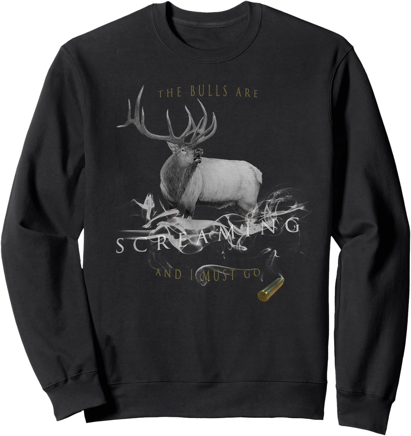 Elk Hunting The Bulls are Screaming and I Must Go Sweatshirt - Sweatshirt | Black