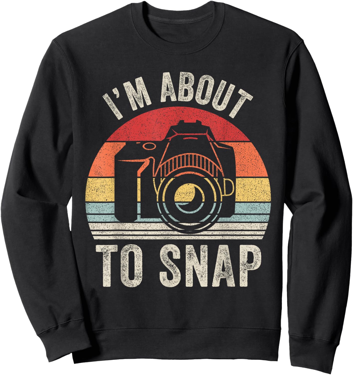 Vintage Retro I'm About To Snap Camera Photographer Gift Sweatshirt - Sweatshirt | Black