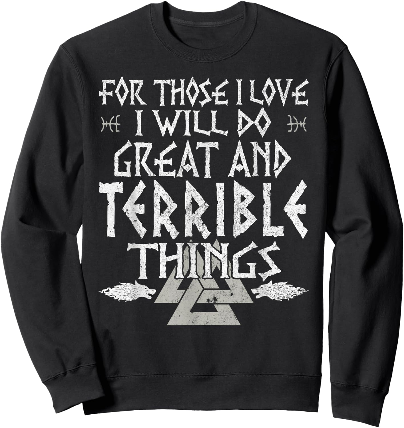 For Those I Love I Will Do Great And Terrible Things Viking Sweatshirt - Sweatshirt | Black