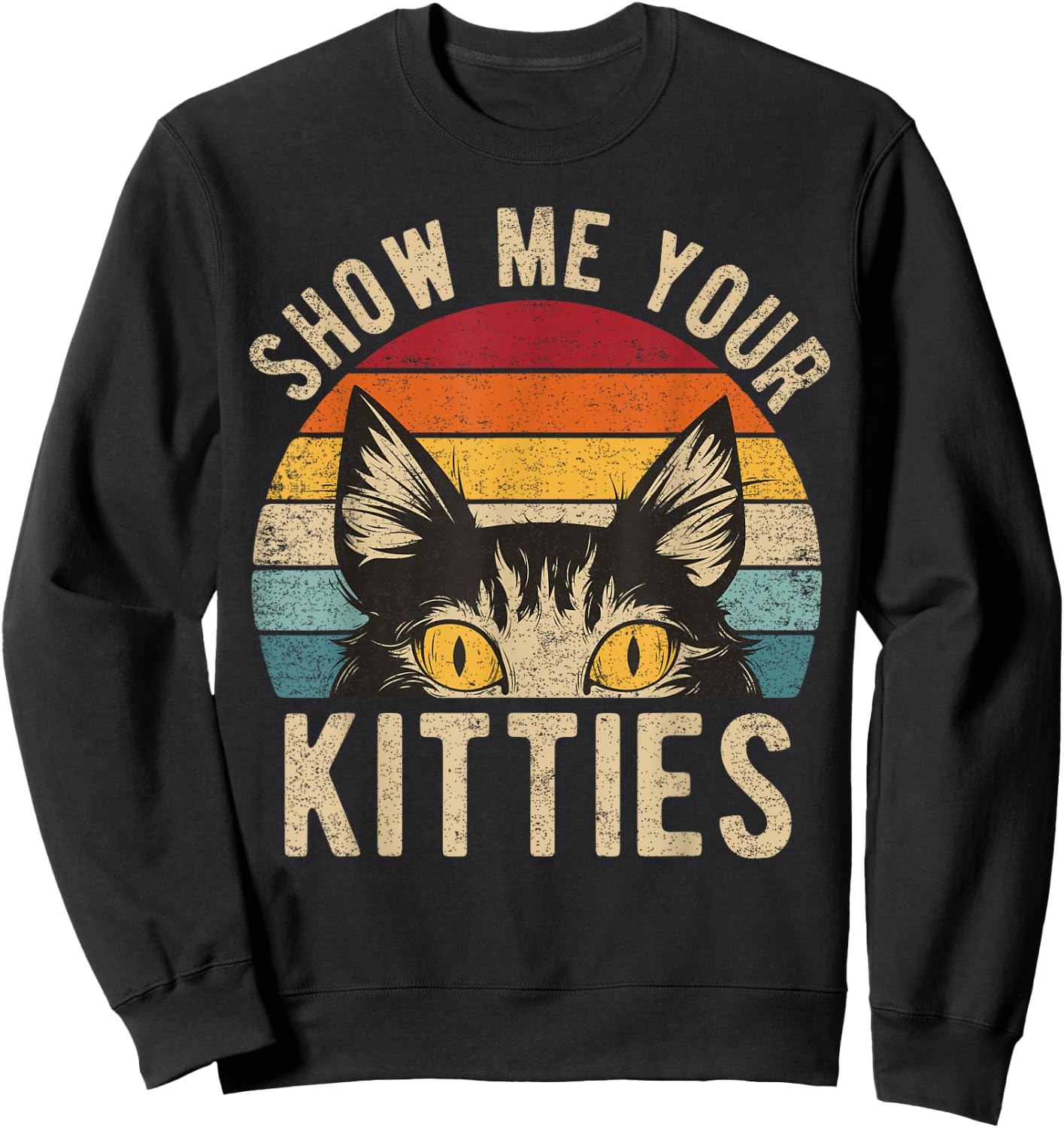 Show Me Your Kitties Funny Kitten Raunchy Cat Lover Retro Sweatshirt - Sweatshirt | Black