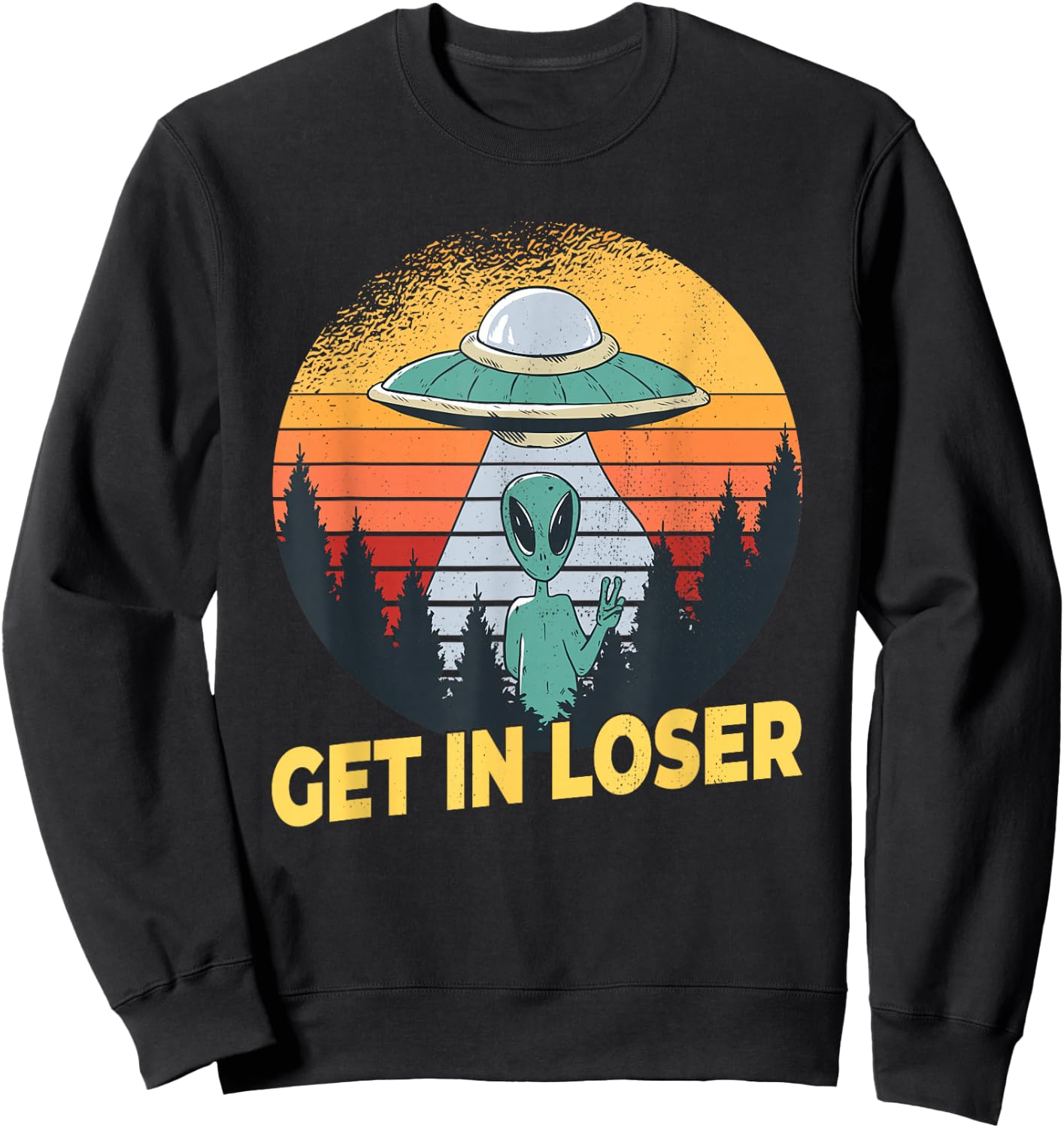 Alien Ufo Abduction - Get In Loser Sweatshirt - Sweatshirt | Black