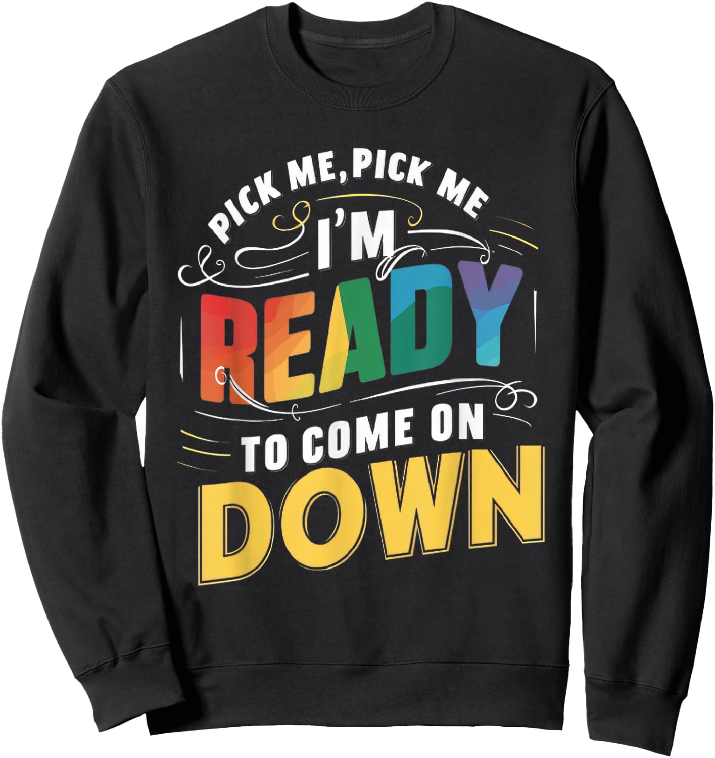 Eager Participant Quotes & Sayings Gear Pick Me Im Ready To Come On Down Funny Phrase , Small, Black Sweatshirt - Sweatshirt | Black