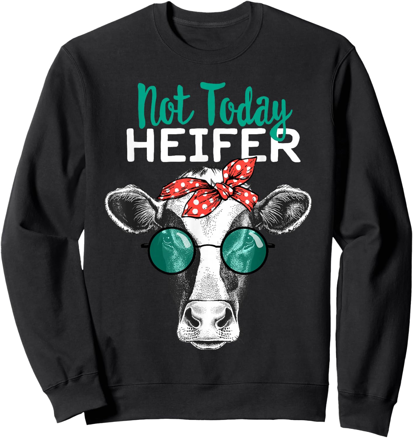 Not Today Heifer Shirt, Country Sayings Not Today Heifer Sweatshirt - Sweatshirt | Black