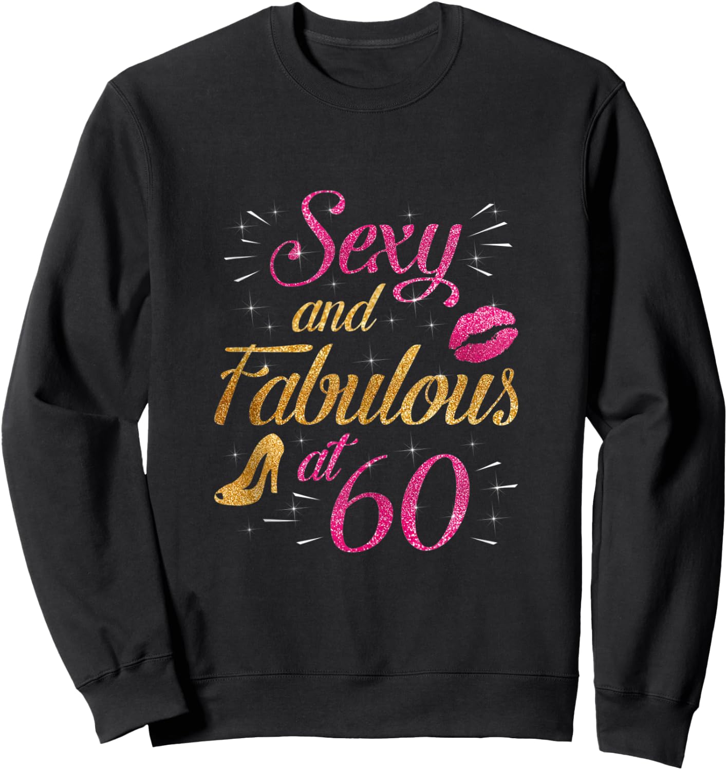 60 and Fabulous 60 Yrs Years Old B-day 60th Birthday Sweatshirt - Sweatshirt | Black